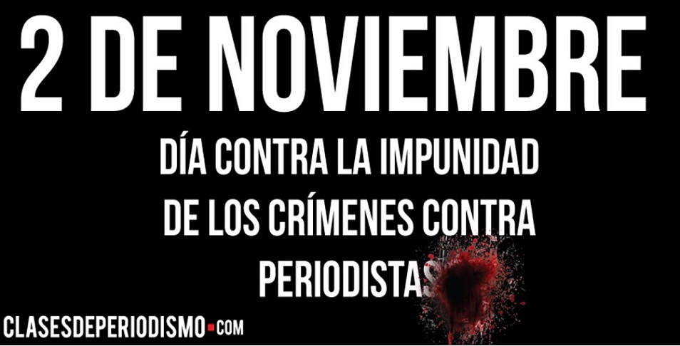 Efemérides: 2 de noviembre, Día Mundial Contra la Impunidad de los crímenes contra Periodistas